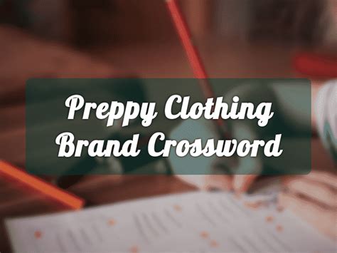 3, 2020; New York Times - June 10, 2020; Penny Dell Sunday - April 26, 2020;. . Preppy clothing brand nyt crossword